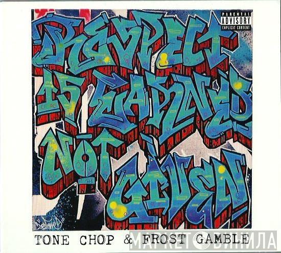 Tone Chop, Frost Gamble - Respect Is Earned Not Given