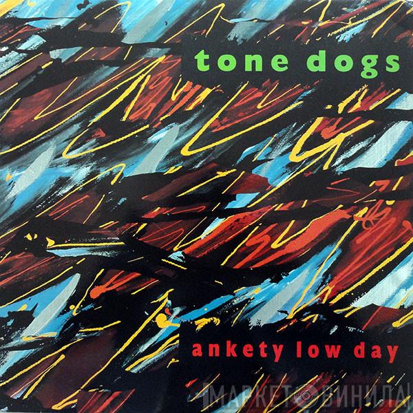 Tone Dogs  - Ankety Low Day