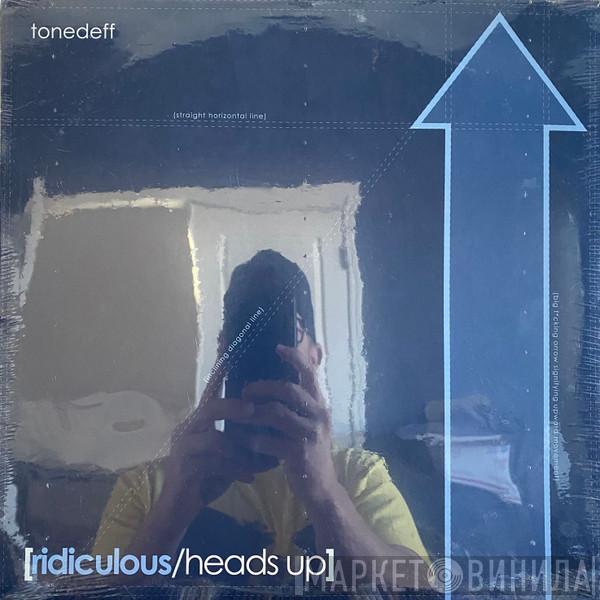 Tonedeff - Ridiculous / Heads Up