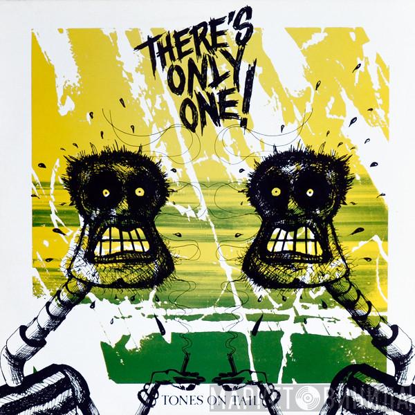 Tones On Tail - There's Only One!