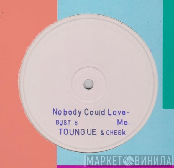 Tongue N Cheek - Nobody Can Love Me