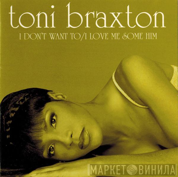  Toni Braxton  - I Don't Want To / I Love Me Some Him