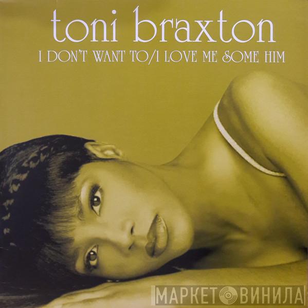  Toni Braxton  - I Don't Want To / I Love Me Some Him