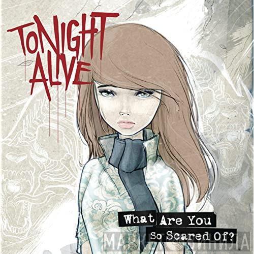  Tonight Alive  - What Are You So Scared Of?