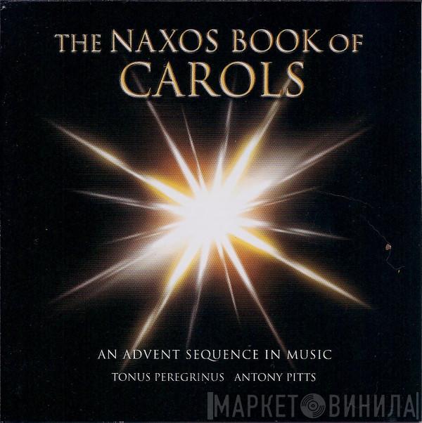 , Tonus Peregrinus  Antony Pitts  - The Naxos Book Of Carols (An Advent Sequence In Music)