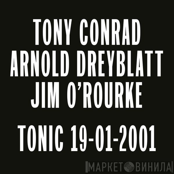 , Tony Conrad , Arnold Dreyblatt  Jim O'Rourke  - Tonic 19-01-2001