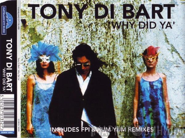 Tony Di Bart - Why Did Ya
