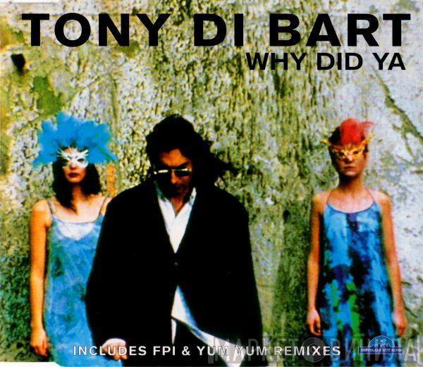Tony Di Bart - Why Did Ya