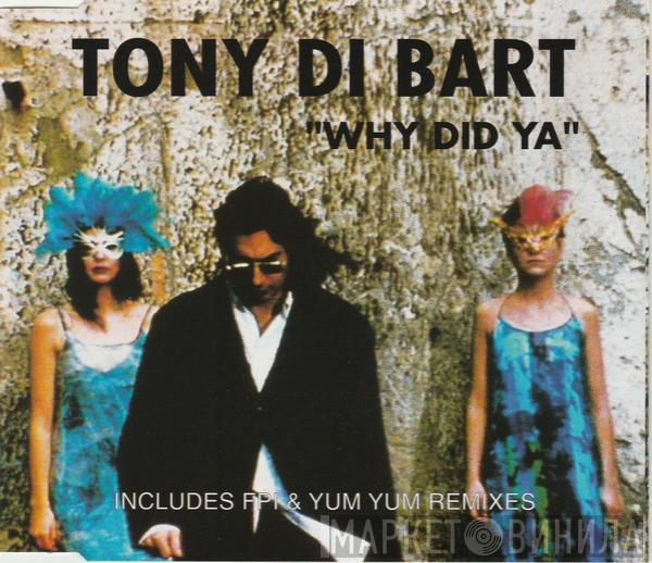  Tony Di Bart  - Why Did Ya