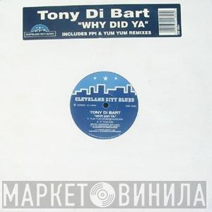 Tony Di Bart - Why Did Ya
