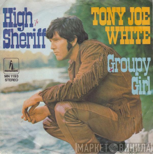  Tony Joe White  - High Sheriff / Groupy Girl