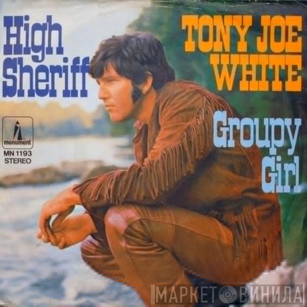  Tony Joe White  - High Sheriff / Groupy Girl