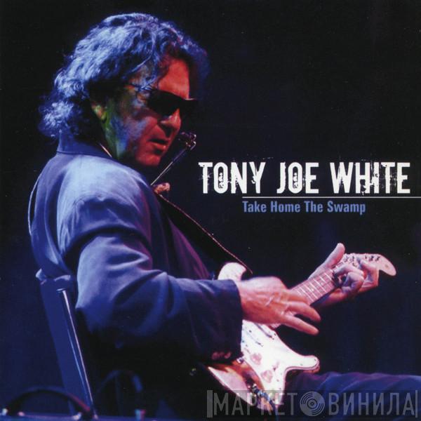  Tony Joe White  - Take Home The Swamp