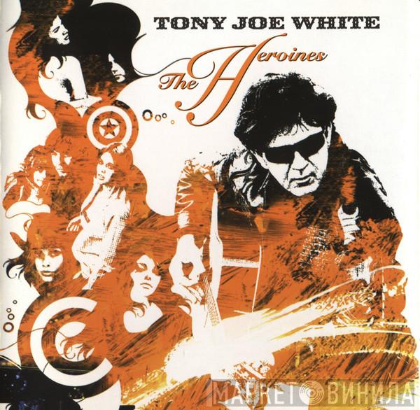 Tony Joe White - The Heroines