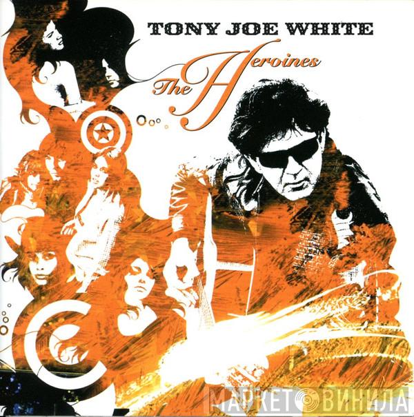 Tony Joe White - The Heroines