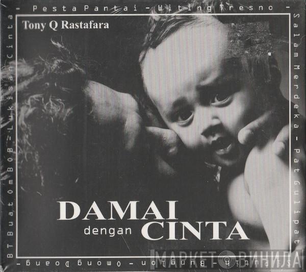 Tony Q Rastafara - Damai Dengan Cinta