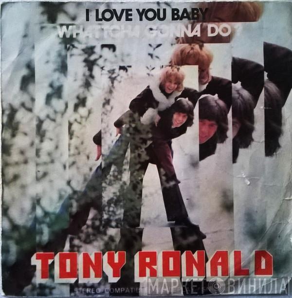  Tony Ronald  - I Love You Baby / Wattcha Gonna Do?