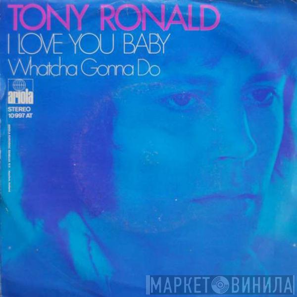  Tony Ronald  - I Love You Baby / Whatcha Gonna Do