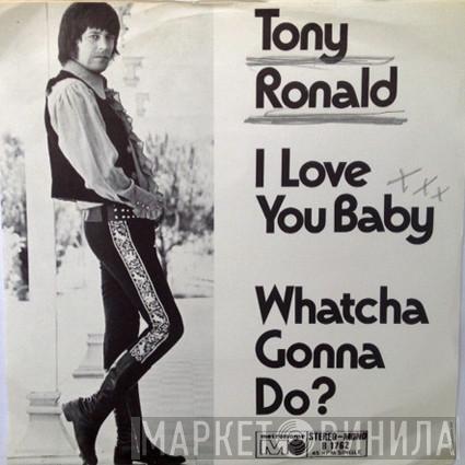  Tony Ronald  - I Love You Baby / Whatcha Gonna Do