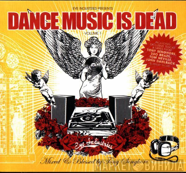 Tony Senghore - Dance Music Is Dead Volume 1