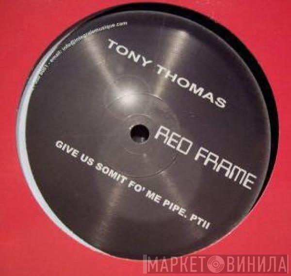  Tony Thomas  - Give Us Somit Fo' Me Pipe. Pt. II