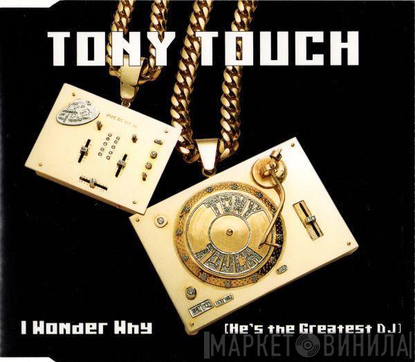  Tony Touch  - I Wonder Why? (He's The Greatest DJ)