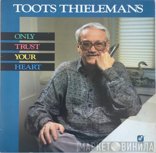 Toots Thielemans - Only Trust Your Heart