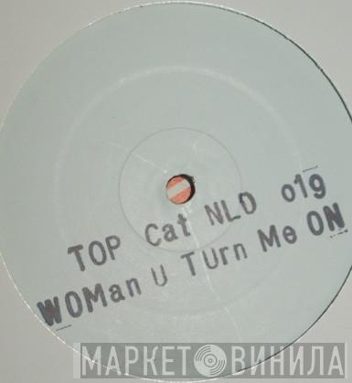 Top Cat - Woman U Turn Me On