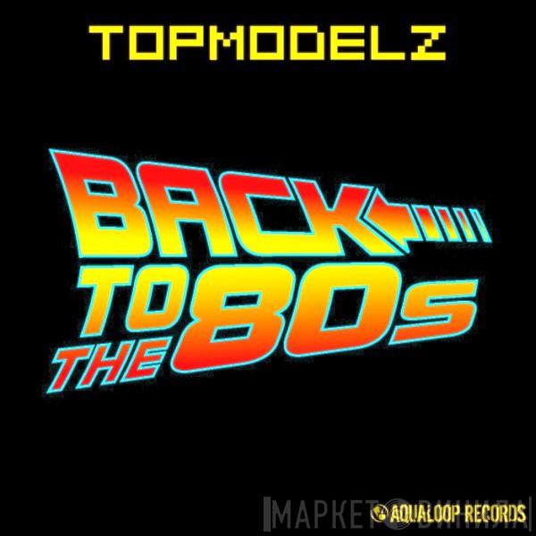  Topmodelz  - Back To The 80s