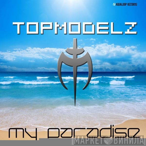  Topmodelz  - My Paradise