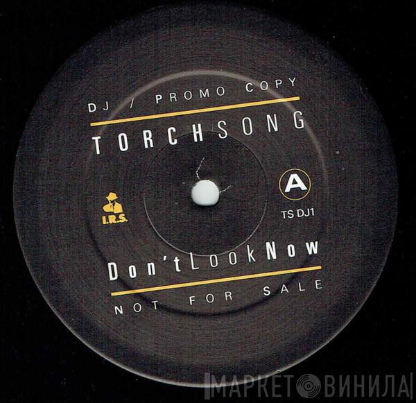 Torch Song - Dont Look Now / Sweet Thing