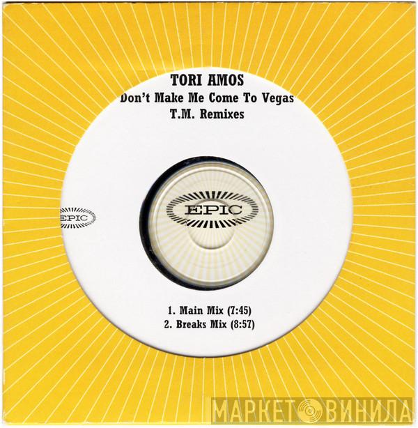  Tori Amos  - Don't Make Me Come To Vegas (T.M. Remixes)
