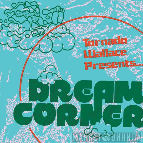 Tornado Wallace - Dream Corner