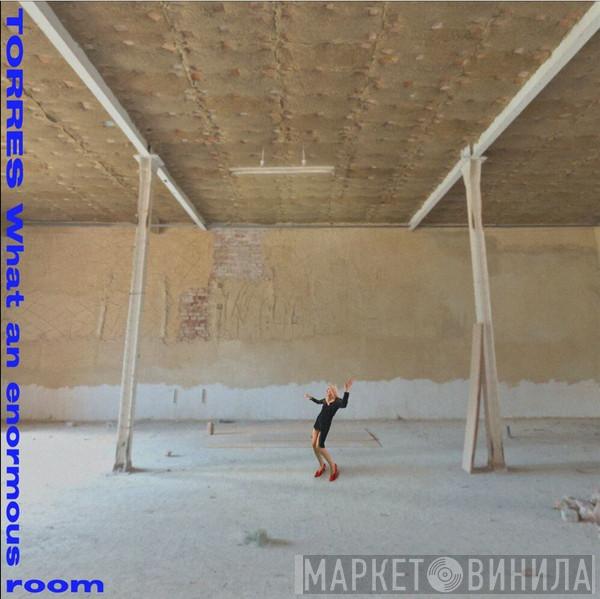 Torres  - What An Enormous Room