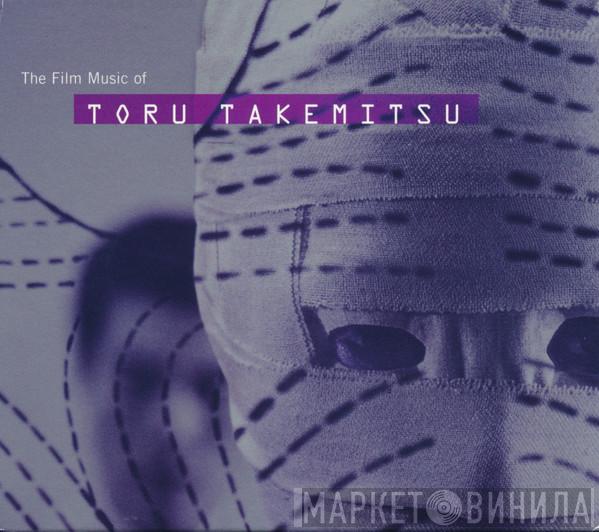  Toru Takemitsu  - The Film Music Of Toru Takemitsu