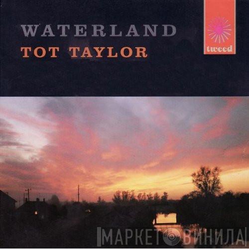 Tot Taylor - Waterland