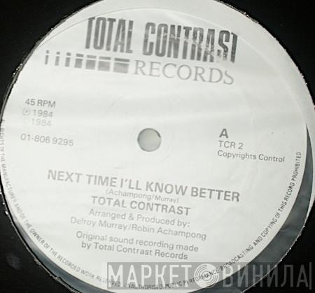 Total Contrast - Next Time I'll Know Better / Sunshine