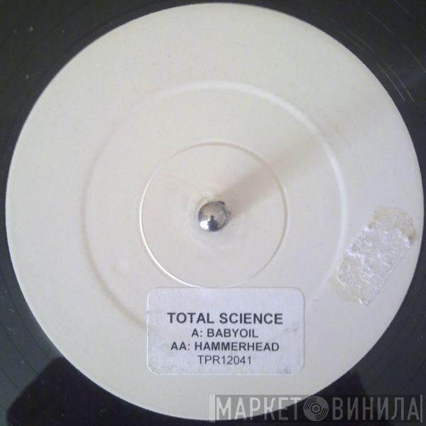 Total Science - Baby Oil / Hammerhead