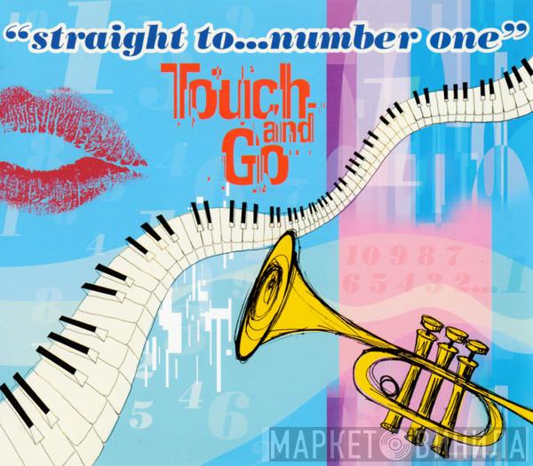  Touch And Go  - Straight To...Number One