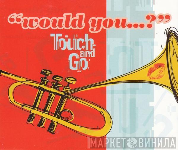  Touch And Go  - Would You...?