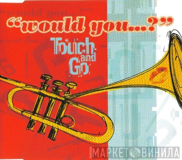  Touch And Go  - Would You...?
