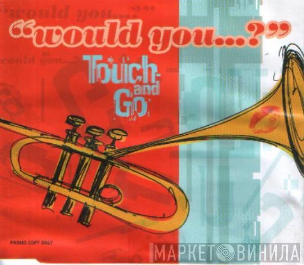  Touch And Go  - Would You...?