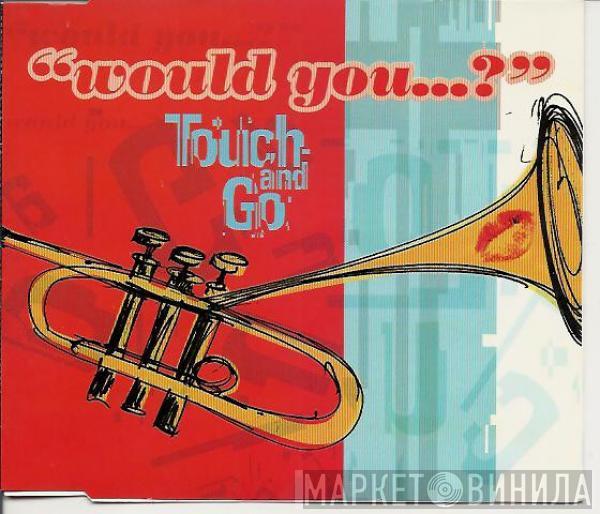  Touch And Go  - Would You...?