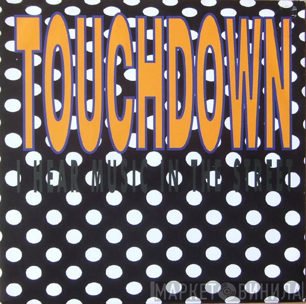  Touchdown   - I Hear Music In The Street