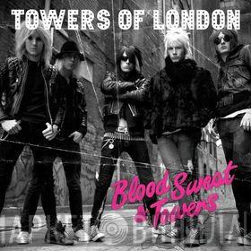 Towers Of London - Blood Sweat & Towers
