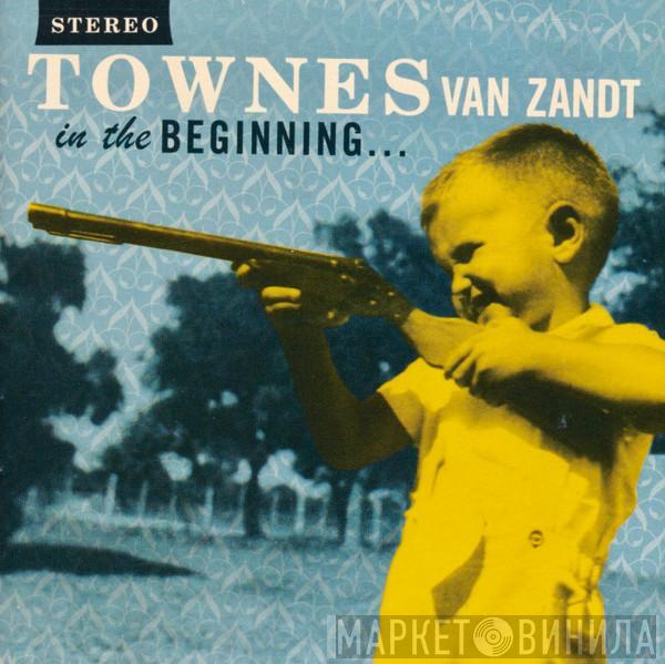 Townes Van Zandt - In The Beginning...