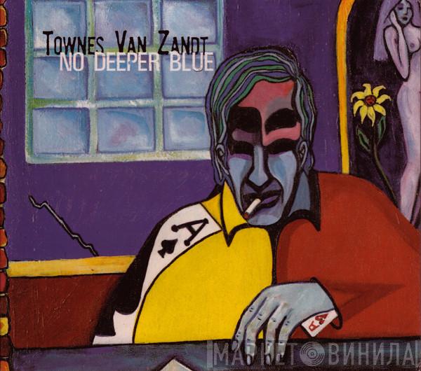  Townes Van Zandt  - No Deeper Blue