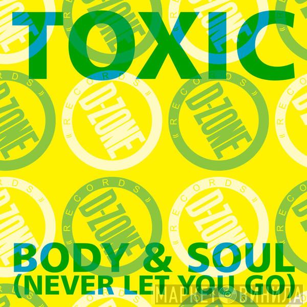  Toxic  - Body & Soul (Never Let You Go)