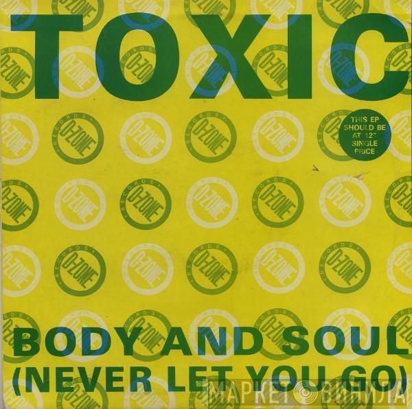 Toxic - Body And Soul (Never Let You Go)