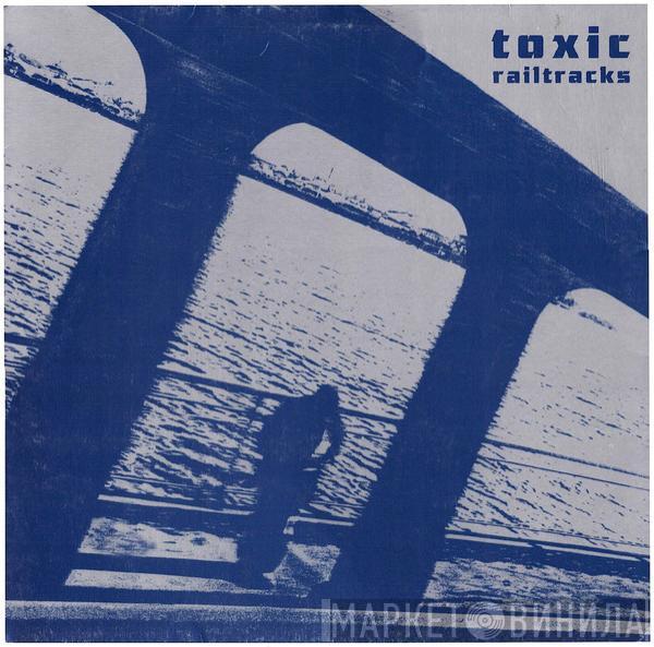 Toxic  - Railtracks
